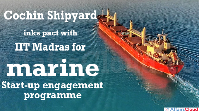 Cochin Shipyard inks pact with IIT Madras for marine start-up engagement programme