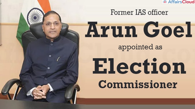 Former IAS officer Arun Goel appointed as Election Commissioner