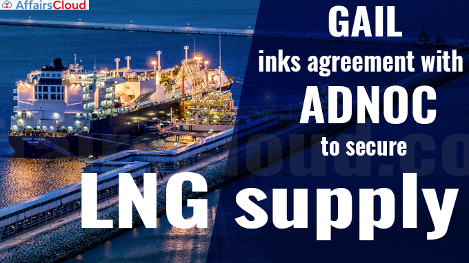 GAIL inks agreement with ADNOC to secure LNG supply
