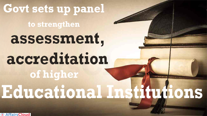 Govt sets up panel to strengthen assessment, accreditation of higher educational institutions