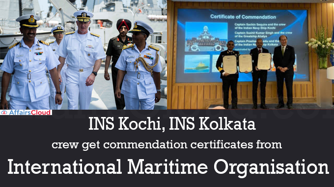 INS Kochi, INS Kolkata crew get commendation certificates from International Maritime Organisation