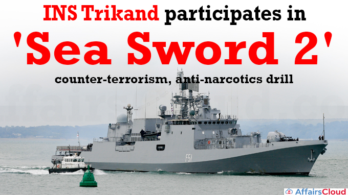 INS Trikand participates in 'Sea Sword 2' counter-terrorism, anti-narcotics drill