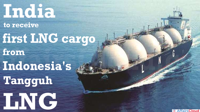 India to receive first LNG cargo from Indonesia's Tangguh LNG