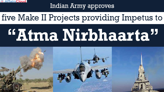 Indian Army approves five Make II Projects providing Impetus to “Atma Nirbhaarta”