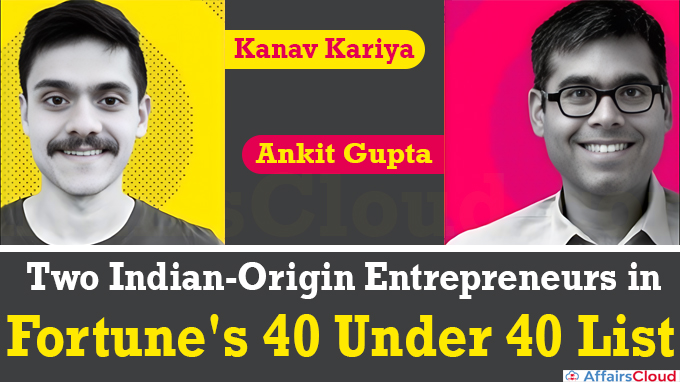 Kanav Kariya and Ankit Gupta Meet Two Indian-Origin Entrepreneurs In Fortune's 40 Under 40 List