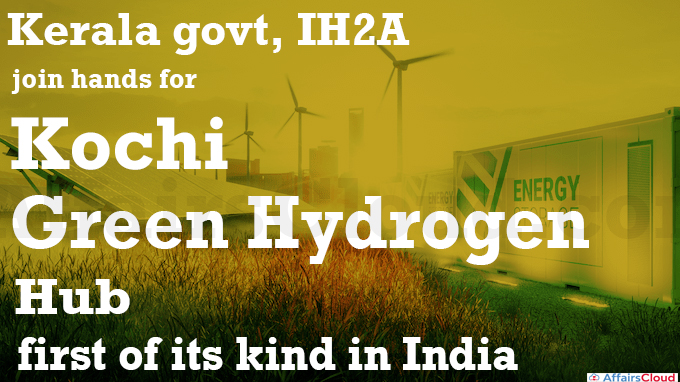 Kerala govt, IH2A join hands for Kochi Green Hydrogen Hub first of its kind in India