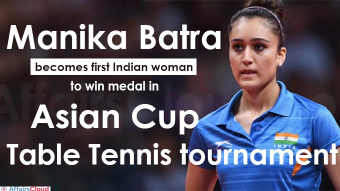 Manika Batra becomes first Indian woman to win medal in Asian Cup Table Tennis tournament
