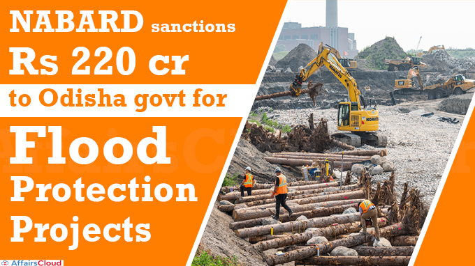 NABARD sanctions Rs 220 cr to Odisha govt for flood protection projects
