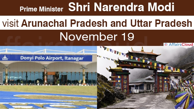 PM Modi visits Uttar Pradesh and Arunachal on Nov 19
