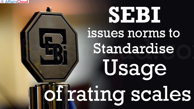 SEBI issues norms to standardise usage of rating scales