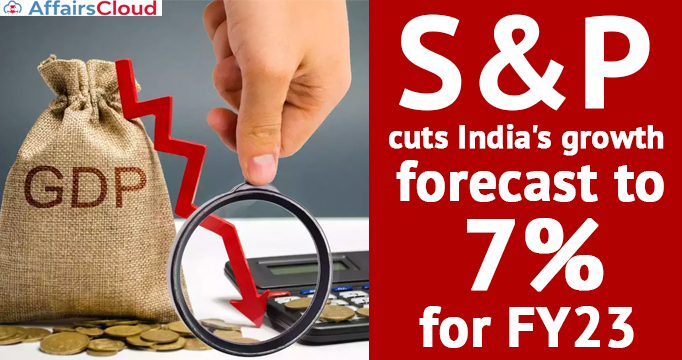 S&P-cuts-India's-growth-forecast-to-7-per-cent-for-FY23