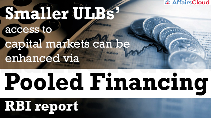 Smaller ULBs’ access to capital markets can be enhanced via pooled financing