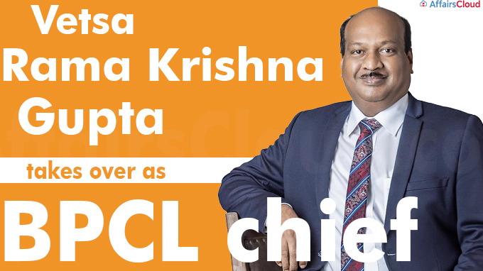 Vetsa Rama Krishna Gupta takes over as BPCL chief