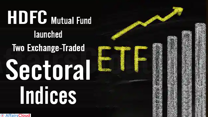hdfc mutual fund launches two exchange-traded sectoral indices