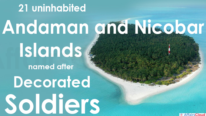 21 uninhabited Andaman and Nicobar islands named after decorated soldiers - Copy