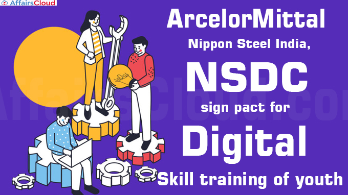 ArcelorMittal Nippon Steel India, NSDC sign pact for digital skill training of youth