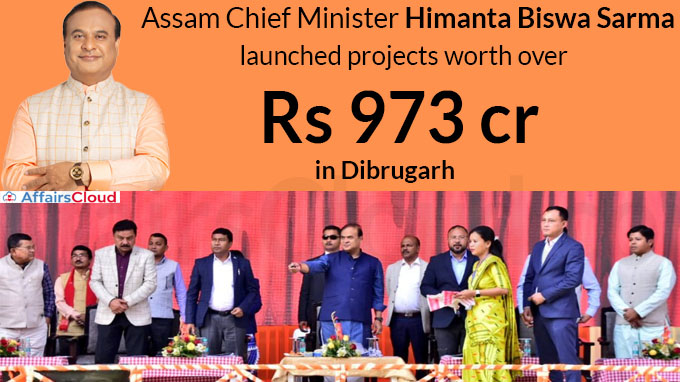 Assam CM Himanta launches projects worth over Rs 973 cr in Dibrugarh