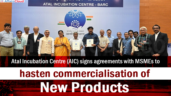 Atal Incubation Centre (AIC) signs agreements with MSMEs to hasten commercialisation of new products