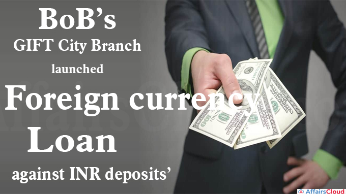 BoB’s GIFT City branch launches ‘foreign currency loan against INR deposits’