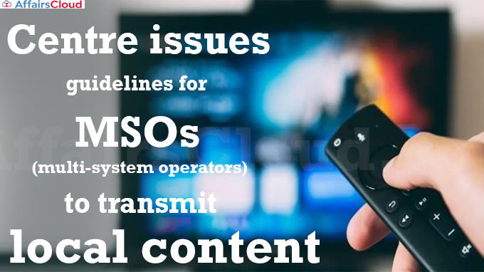 Centre issues guidelines for MSOs (multi-system operators) to transmit local content