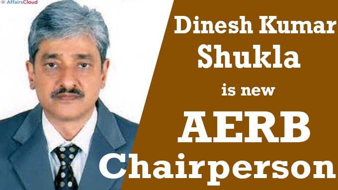 Dinesh Kumar Shukla is new AERB chairperson