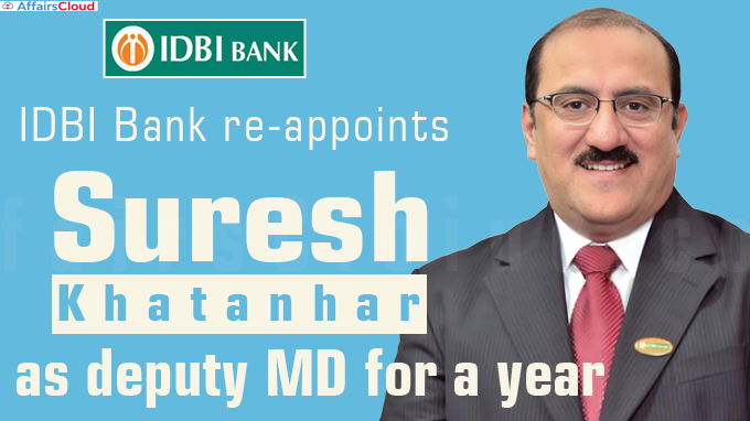 IDBI Bank re-appoints Suresh Khatanhar as deputy MD for a year