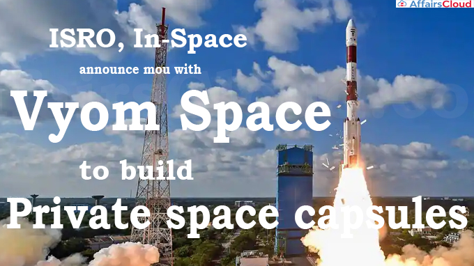 ISRO, In-Space announce mou with Vyom Space to build private space capsules