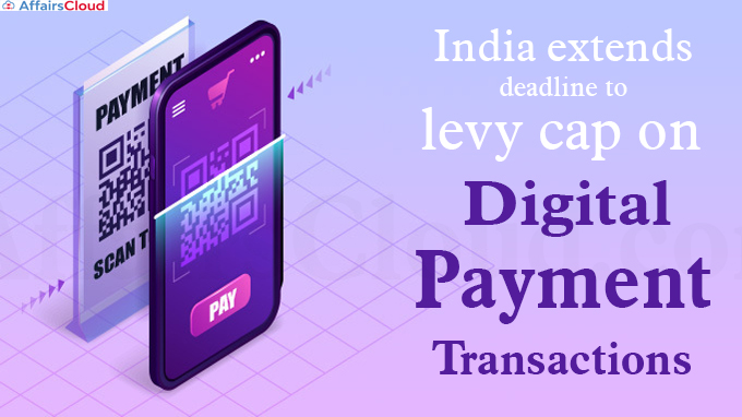 India extends deadline to levy cap on digital payment transactions - Copy