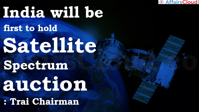 India will be first to hold satellite spectrum auction