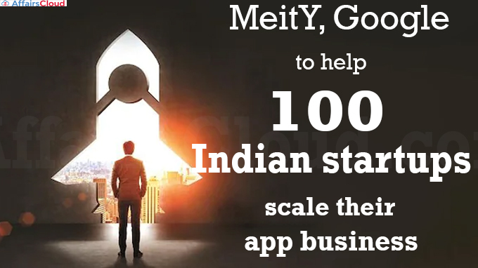 MeitY, Google to help 100 Indian startups scale their app business
