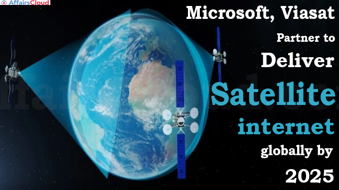 Microsoft, Viasat partner to deliver satellite internet globally by 2025