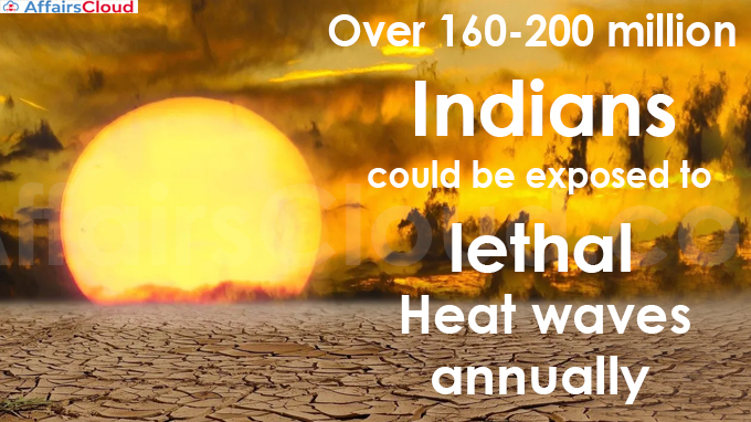 Over 160-200 million Indians could be exposed to lethal heat waves