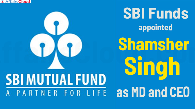 SBI Funds appoints Shamsher Singh as MD and CEO