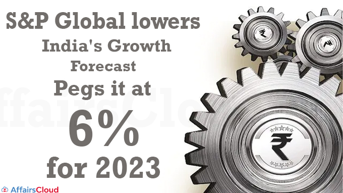 S&P Global lowers India's growth forecast_ pegs it at 6% for 2023