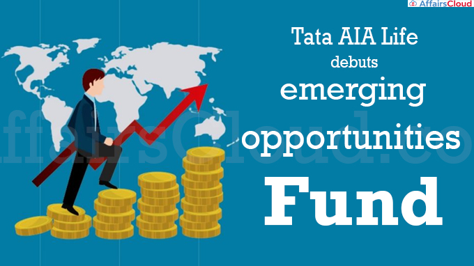 Tata AIA Life debuts emerging opportunities fund