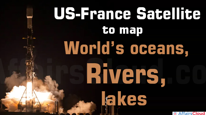 US-France satellite to map world’s oceans, rivers, lakes