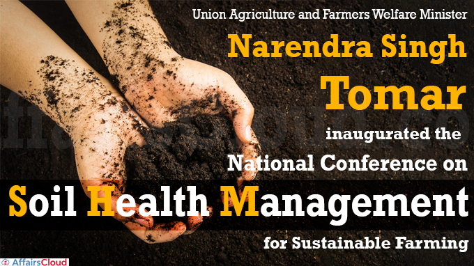 Union Agriculture Minister inaugurates the National Conference on Soil Health Management for Sustainable Farming