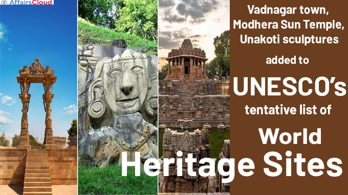 Vadnagar town, Modhera Sun Temple, Unakoti sculptures added to UNESCO’s tentative list of World Heritage Sites
