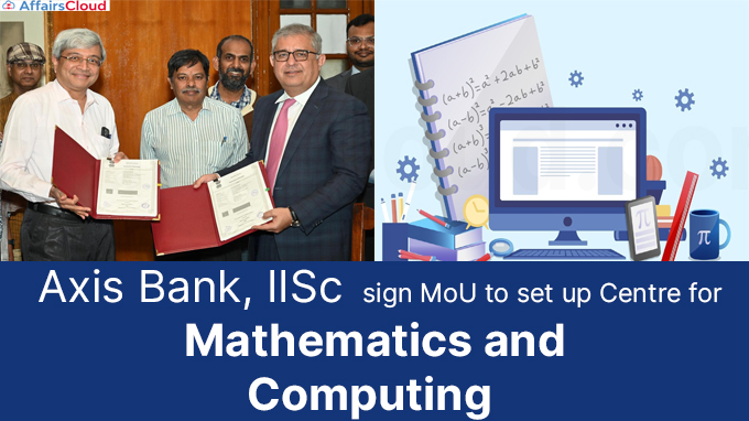 Axis Bank, IISc sign MoU to set up Centre for Mathematics and Computing