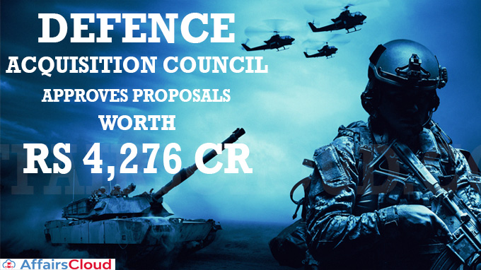 Defence Acquisition Council approves proposals worth Rs 4,276 crore