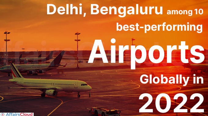 Delhi, Bengaluru among 10 best-performing airports globally in 2022