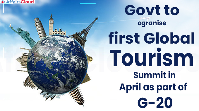Govt to ogranise first Global Tourism Summit in April as part of G-20