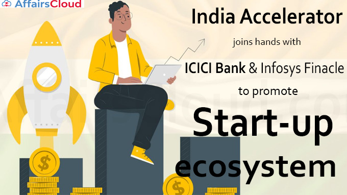 India Accelerator joins hands with ICICI Bank and Infosys Finacle to promote start-up ecosystem