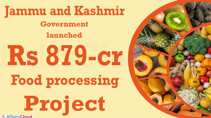 Jammu and Kashmir govt launches Rs 879-crore food processing project