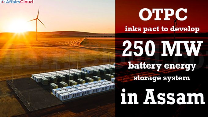 OTPC inks pact to develop 250 MW battery energy storage system in Assam