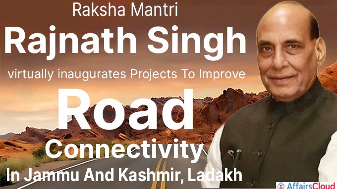 Raksha Mantri Rajnath Singh virtually inaugurates Projects To Improve Road Connectivity In Jammu And Kashmir, Ladakh