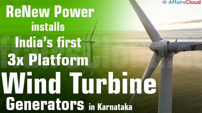 ReNew Power installs India’s first 3x platform wind turbine generators in Karnataka