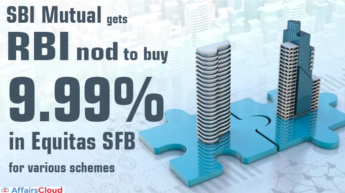 SBI Mutual gets RBI nod to buy 9.99 per cent in Equitas SFB for various schemes