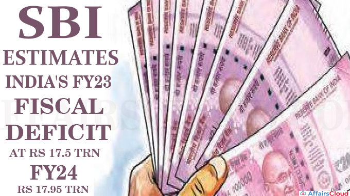 SBI estimates India's FY23 fiscal deficit at Rs 17.5 trn, FY24 Rs 17.95 trn