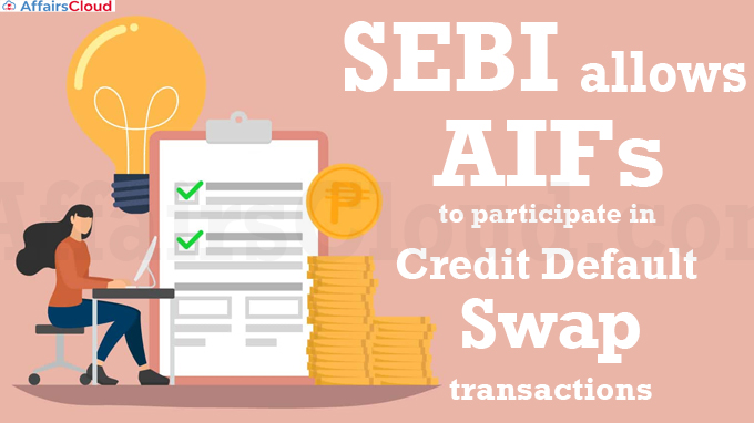 Sebi allows AIFs to participate in Credit Default Swap transactions